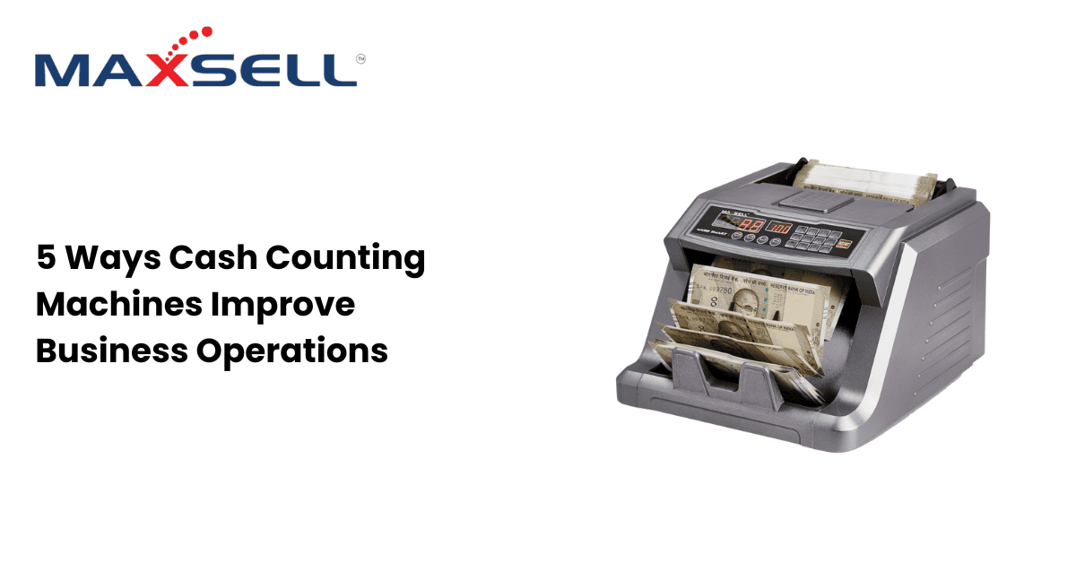 5 Ways Cash Counting Machines Improve Business Operations