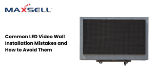 Common LED Video Wall Installation Mistakes and How to Avoid Them