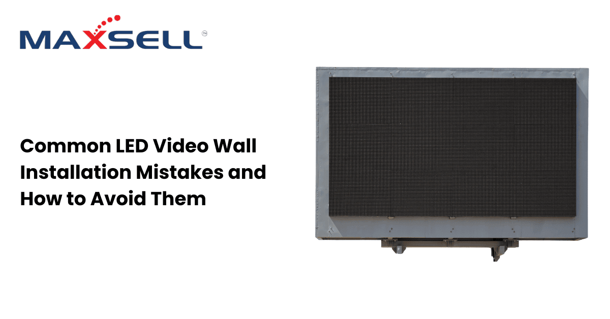 Common LED Video Wall Installation Mistakes and How to Avoid Them