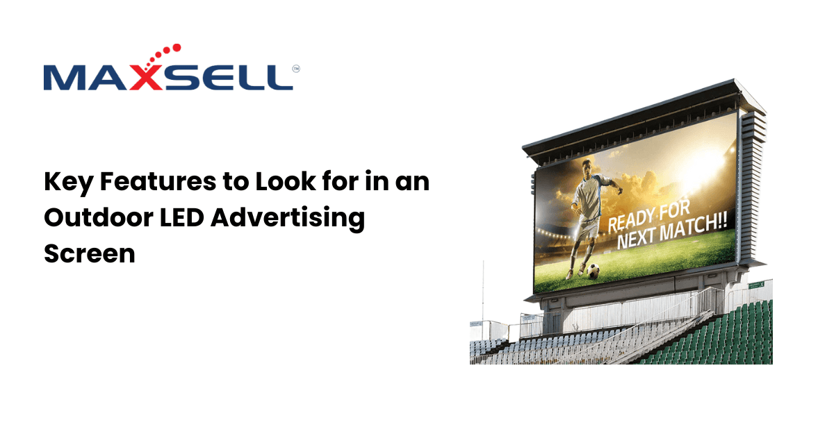 Key Features to Look for in an Outdoor LED Advertising Screen