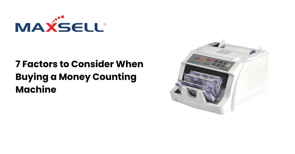 7 Factors to Consider When Buying a Money Counting Machine