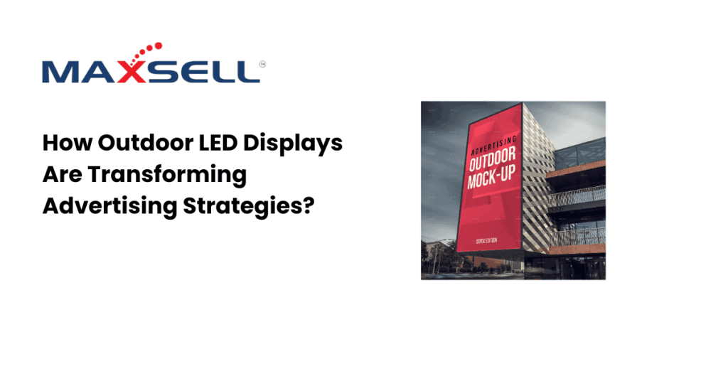 How Outdoor LED Displays Are Transforming Advertising Strategies