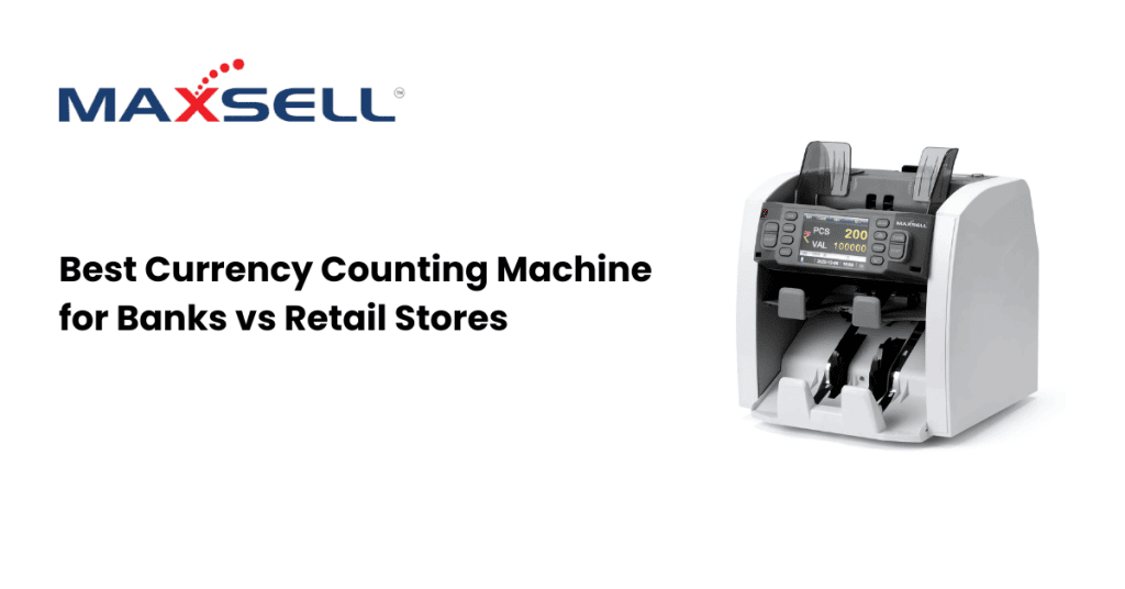 Best Currency Counting Machine for Banks vs Retail Stores