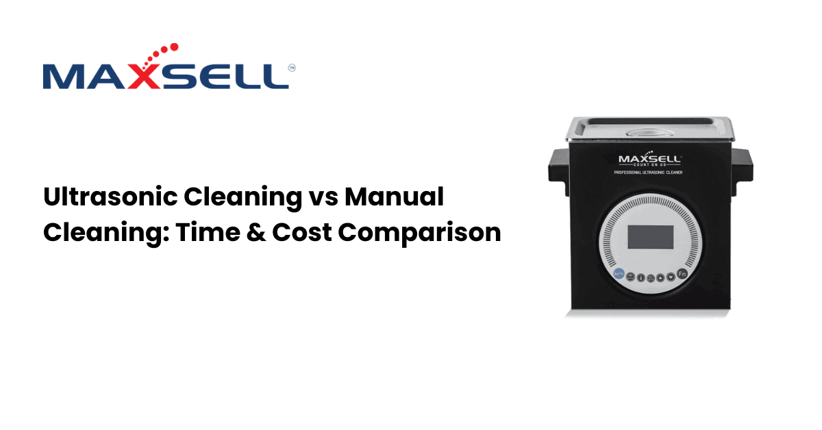 Ultrasonic Cleaning vs Manual Cleaning Time & Cost Comparison